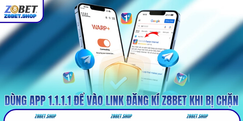 Dùng app 1.1.1.1 để vào link đăng kí Z8Bet khi bị chặn