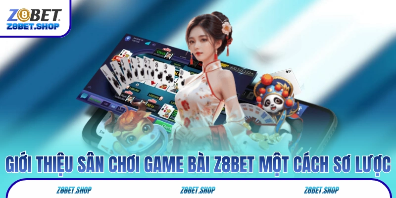 Giới thiệu sân chơi game bài Z8Bet một cách sơ lược