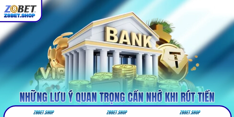 Một vài lưu ý quan trọng cần nhớ khi bạn rút tiền