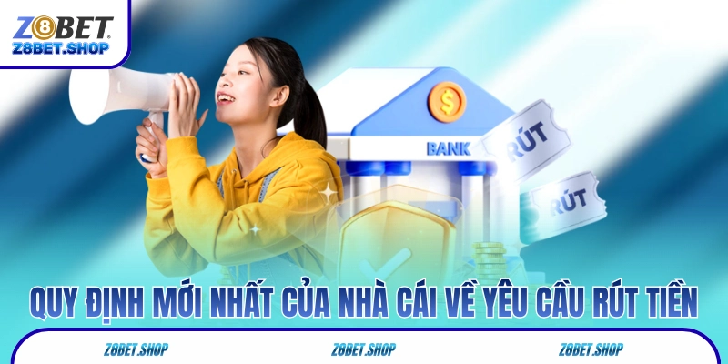 Quy định mới nhất của nhà cái về yêu cầu rút tiền