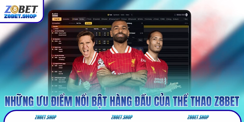 Những ưu điểm nổi bật hàng đầu của thể thao Z8Bet