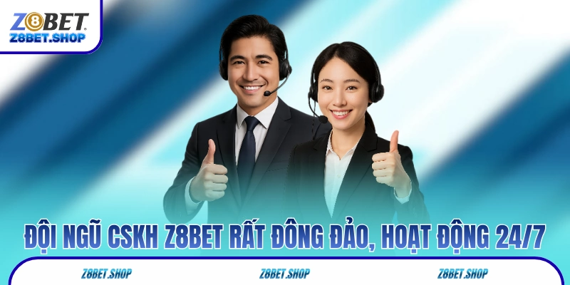 Đội ngũ CSKH Z8Bet rất đông đảo, hoạt động 24/7
