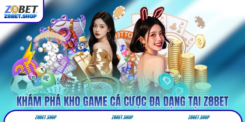 Khám phá kho game cá cược đa dạng tại Z8Bet