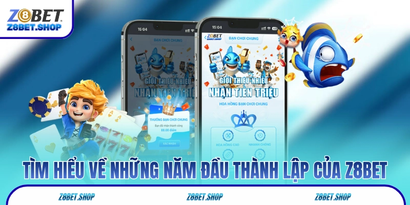Tìm hiểu về những năm đầu thành lập của Z8Bet